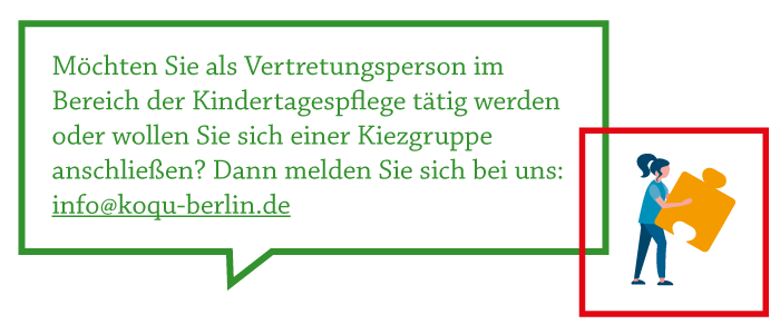 Illustration mit dem Text: „Möchten Sie als Vertretungsperson im Bereich der Kindertagespflege tätig werden oder wollen Sie sich einer Kiezgruppe anschließen? Dann melden Sie sich bei uns: info@koqu-berlin.de“